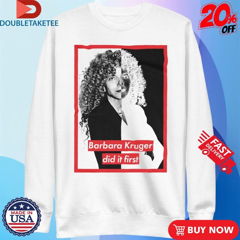 Official Barbara Kruger Did It First Shirts