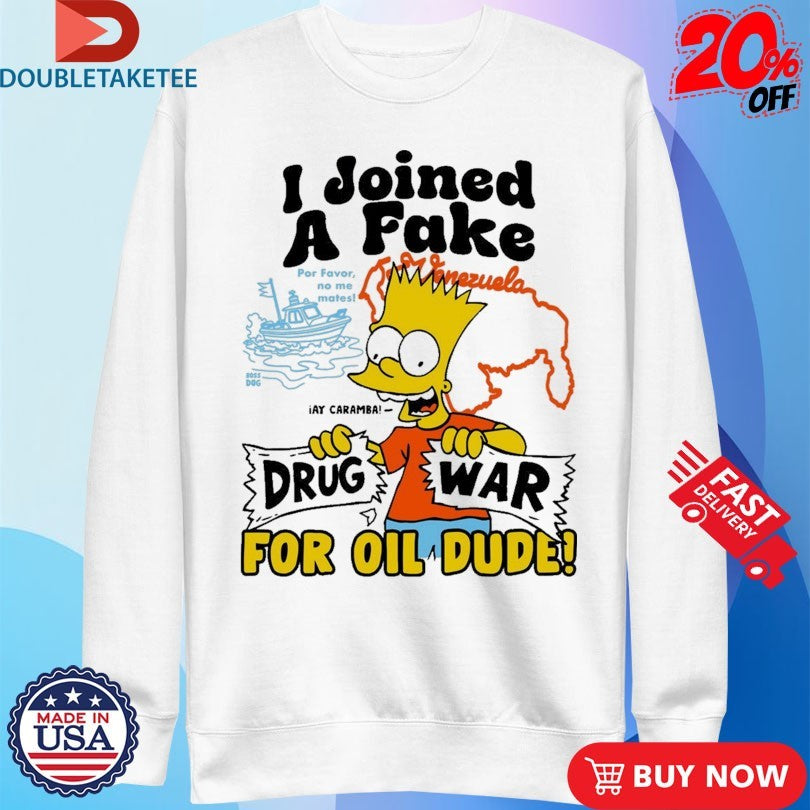 Official Bart I Joined A Fake Drug War For Oil Dude Shirts