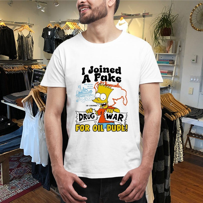 Official Bart I Joined A Fake Drug War For Oil Dude Shirts
