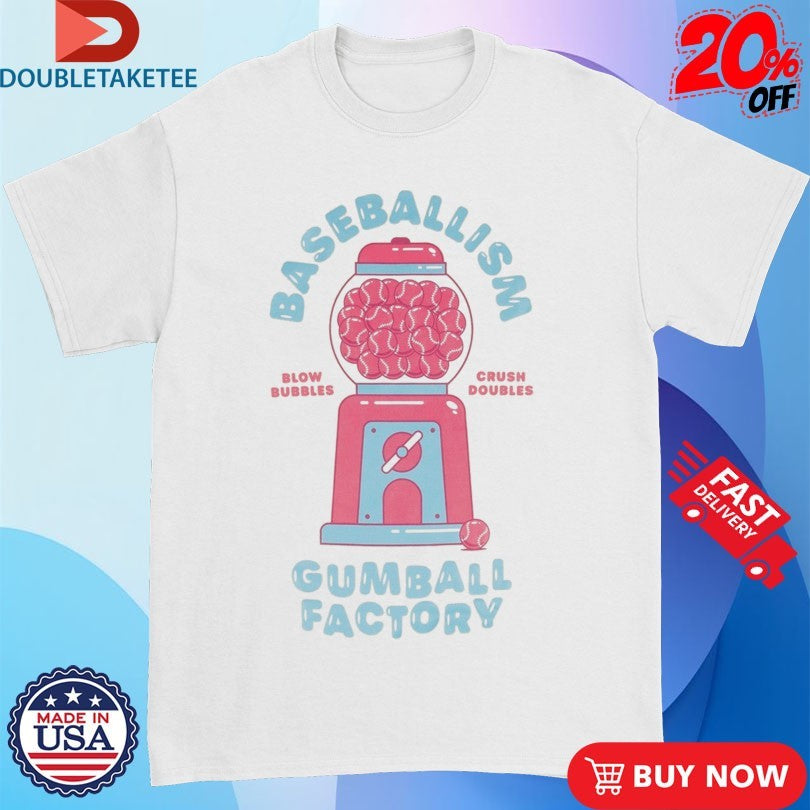 Official Baseballism Gumball Factory Blow Bubbles Crush Doubles Shirts