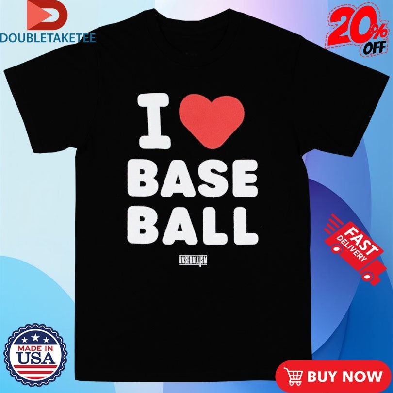Official Baseballism I Love Baseball Shirts