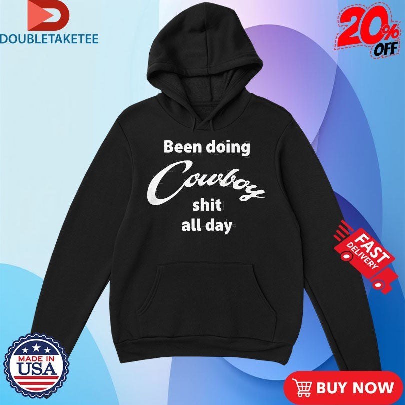 Official Been Doing Cowboy Shit All Day Shirts