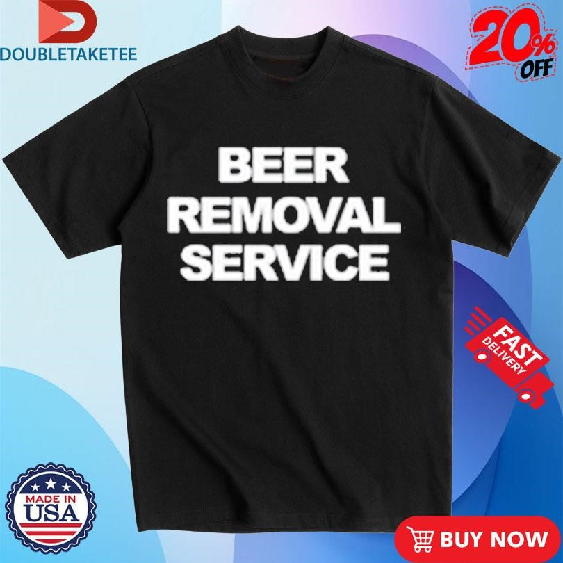 Official Beer Removal Service Shirts
