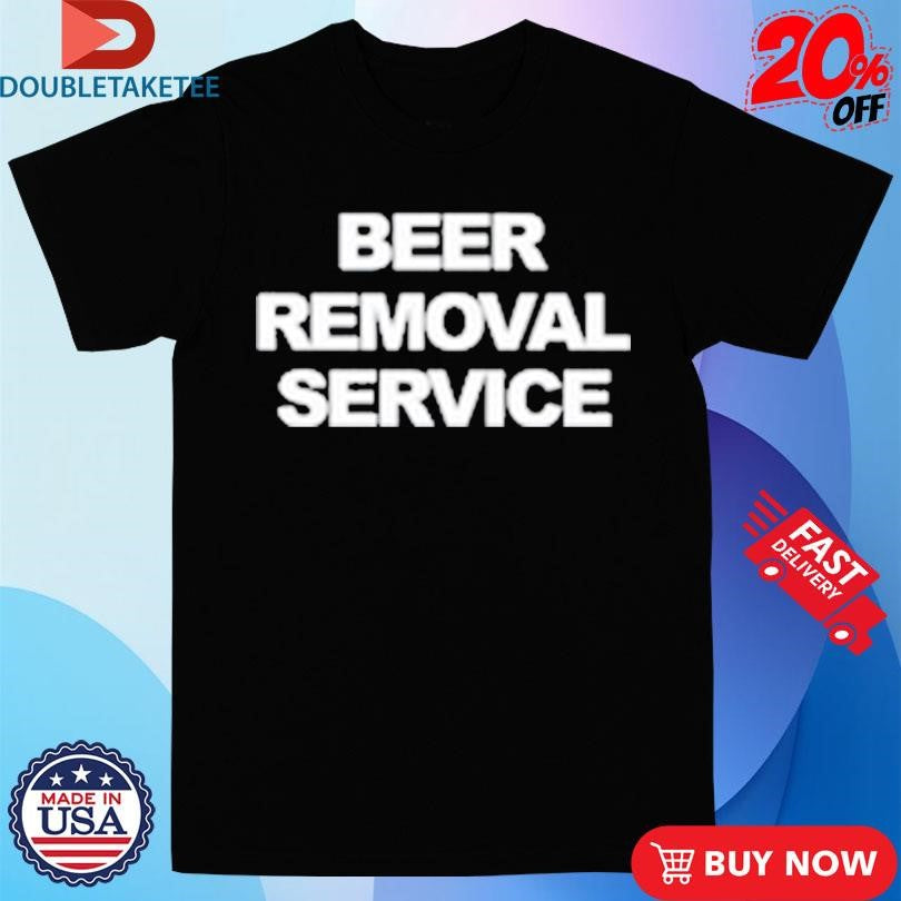Official Beer Removal Service Shirts