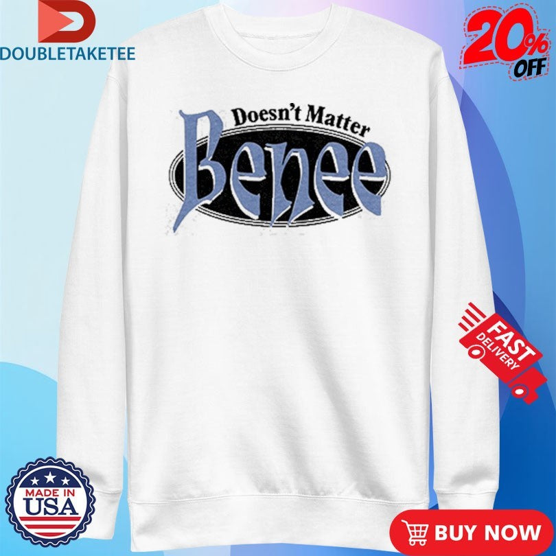 Official Benee Doesn’t Matter Shirts