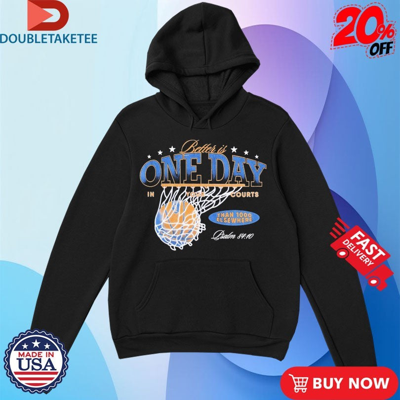 Official Better Is One Day In Courts Of The Lord Than 1000 Elsewhere Shirts