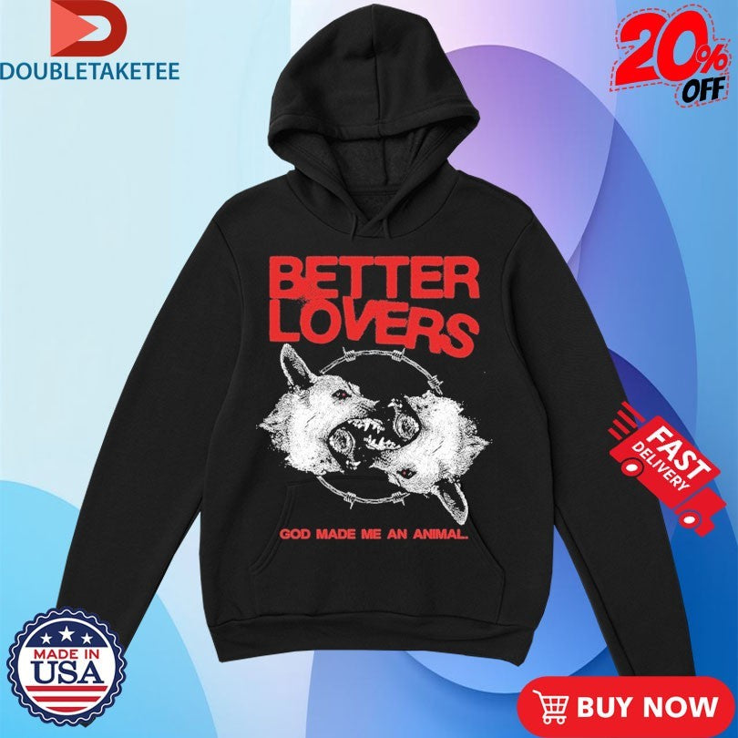 Official Better Lovers God Made Me An Animal Shirts