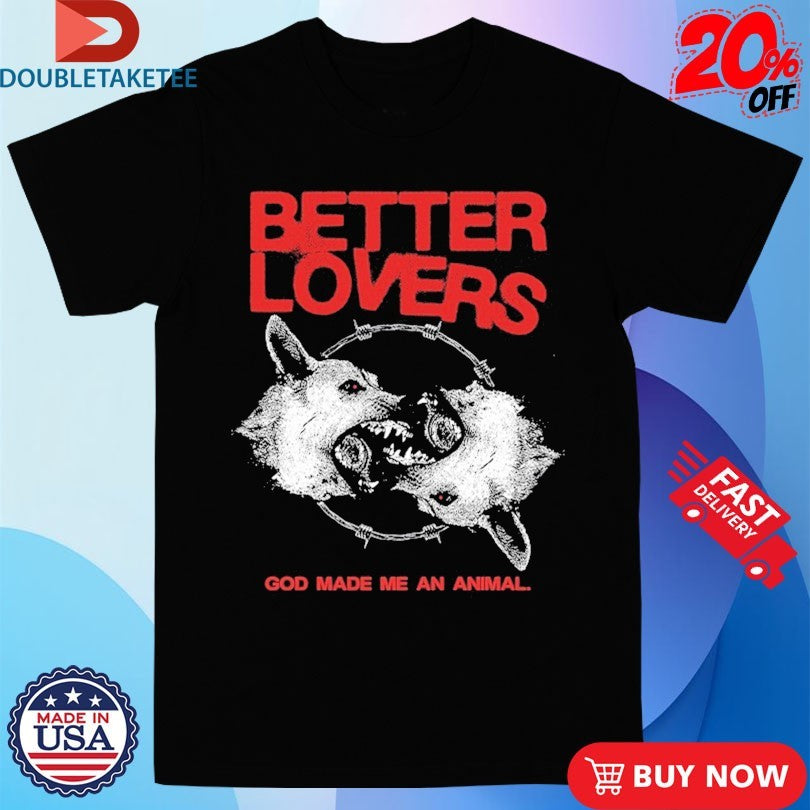 Official Better Lovers God Made Me An Animal Shirts