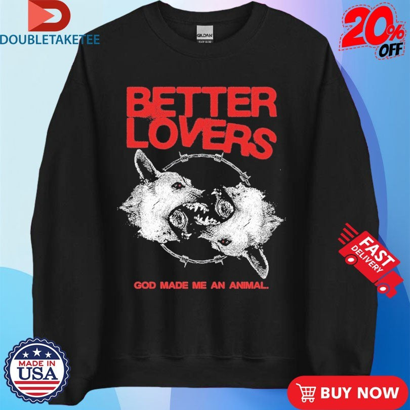 Official Better Lovers God Made Me An Animal Shirts