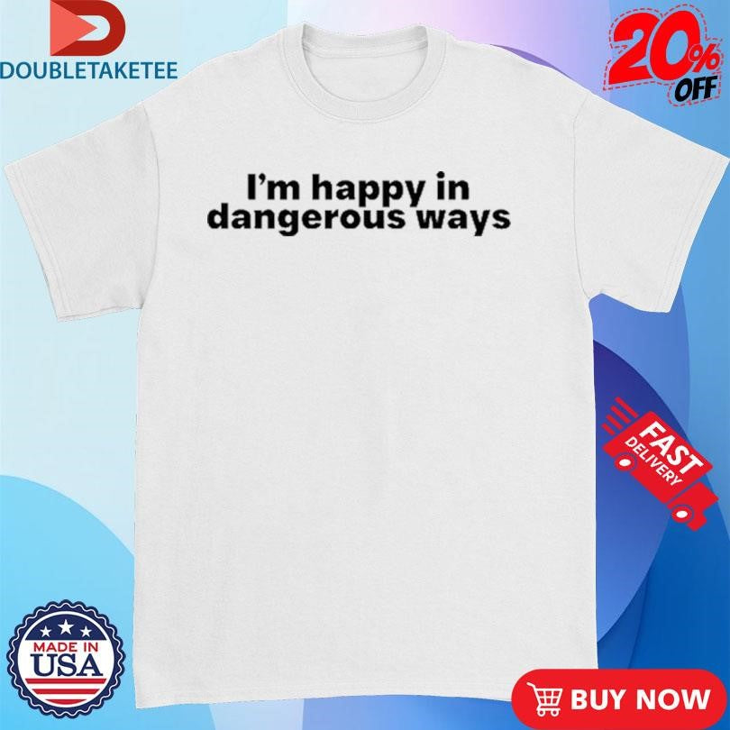 Official Bilbo Baggins I’m Happy In Dangerous Ways Shirts