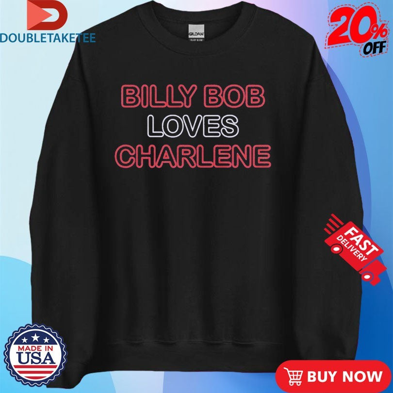 Official Billy Bob Loves Charlene Shirts