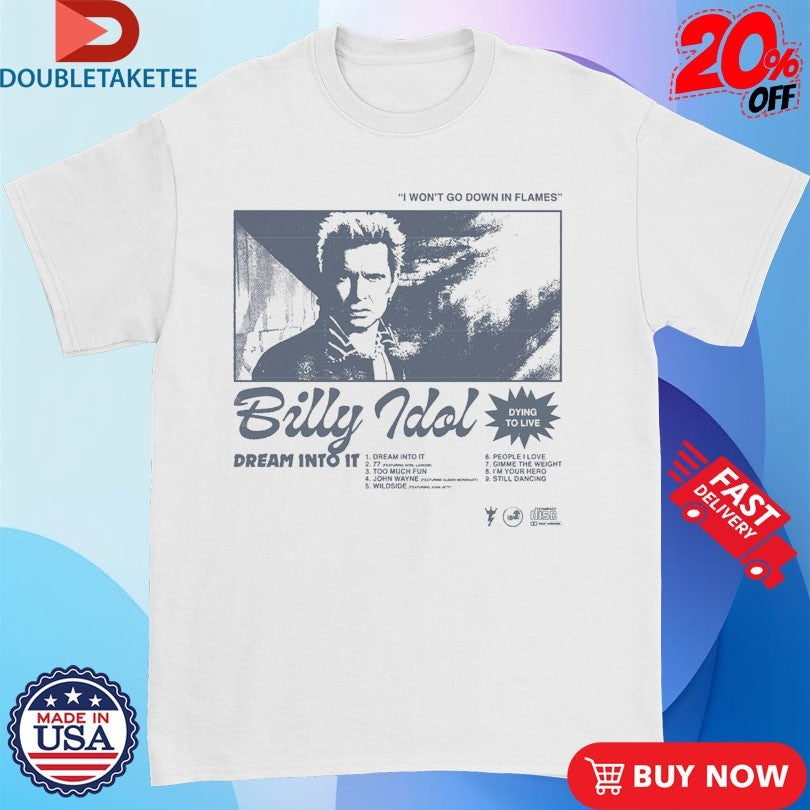 Official Billy Idol I Won’t Go Down In Flames Dying To Live Shirts