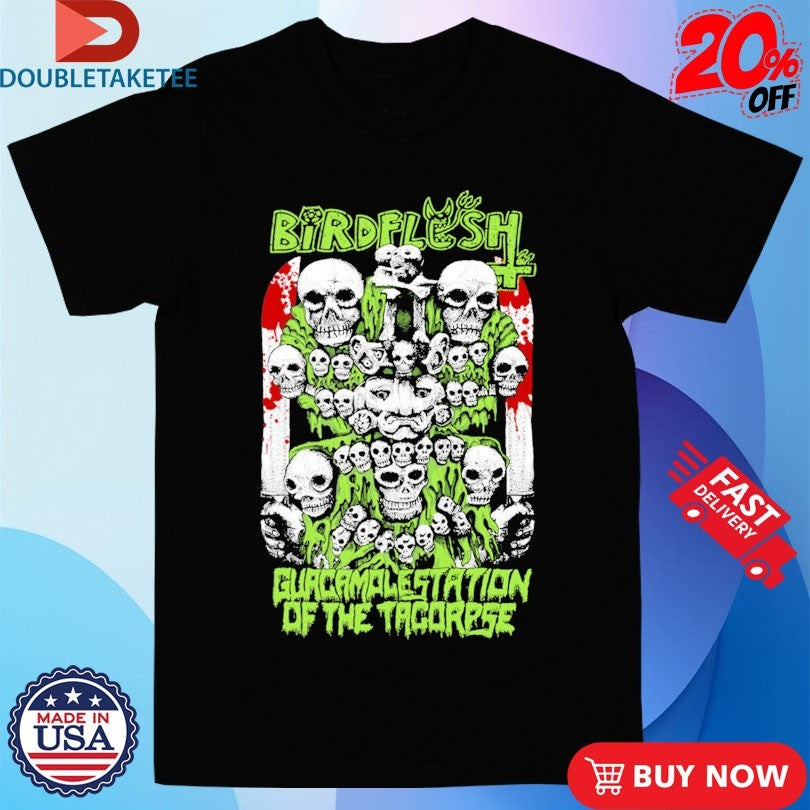 Official Birdflesh Guacamolestation Of The Tacorpse Shirts