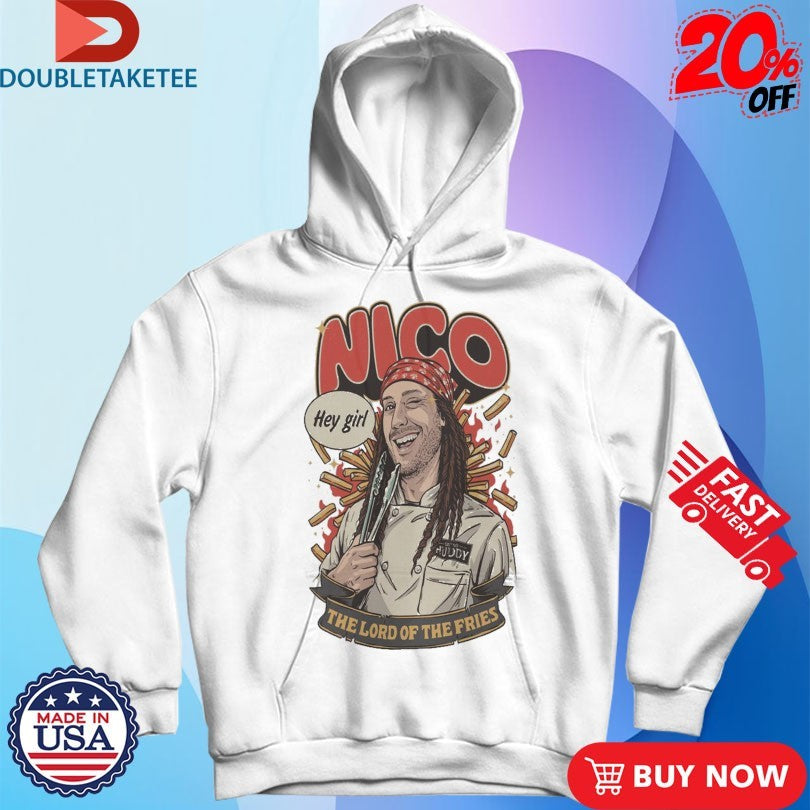 Official Bistro Huddy Nico The Lord Of The Fries Hey Girl Shirts