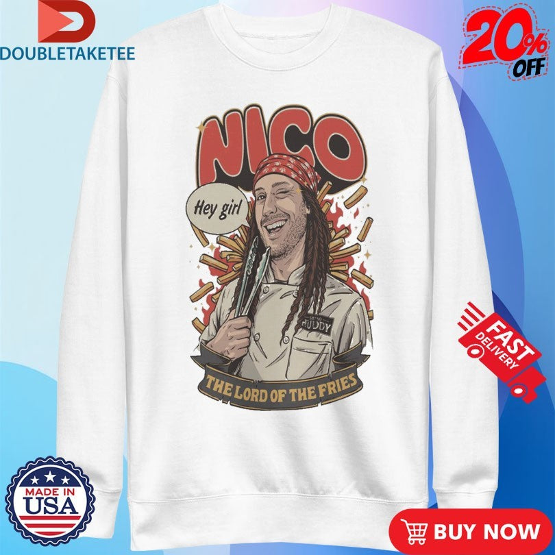 Official Bistro Huddy Nico The Lord Of The Fries Hey Girl Shirts