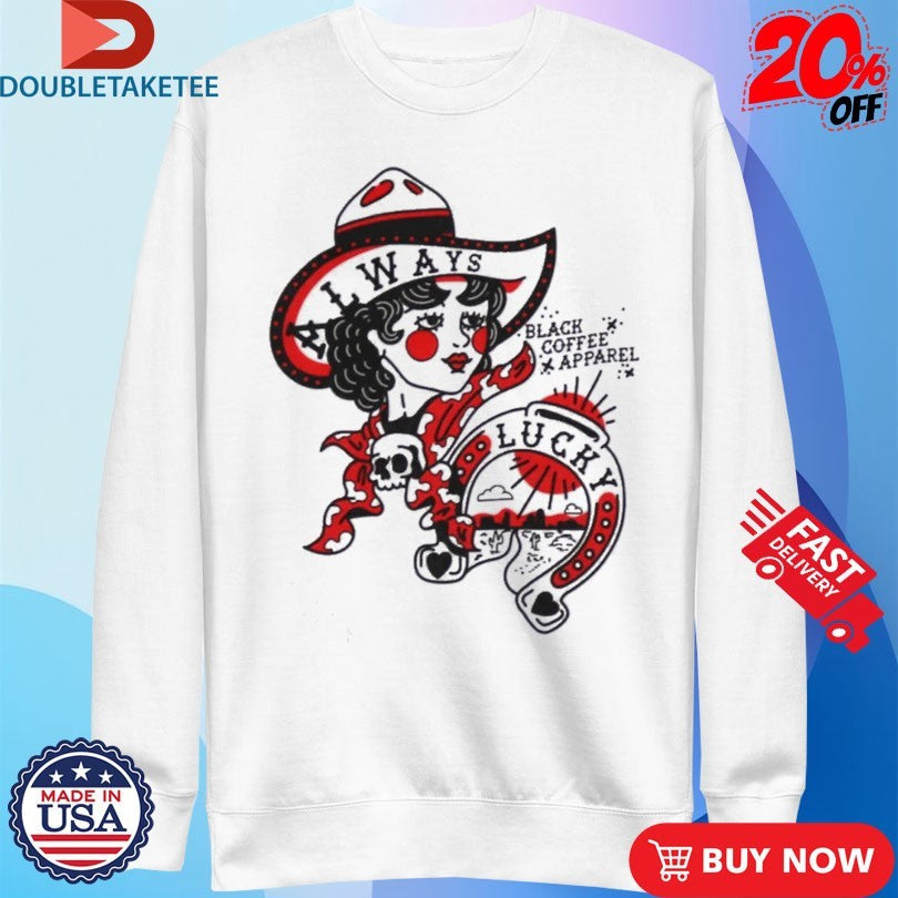 Official Black Coffee Always Lucky Horseshoe Cowgirl Shirts