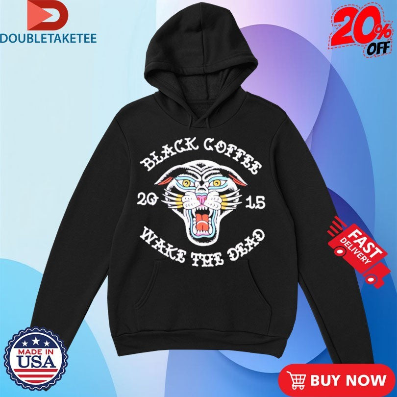 Official Black Coffee Always Wake The Dead Shirts