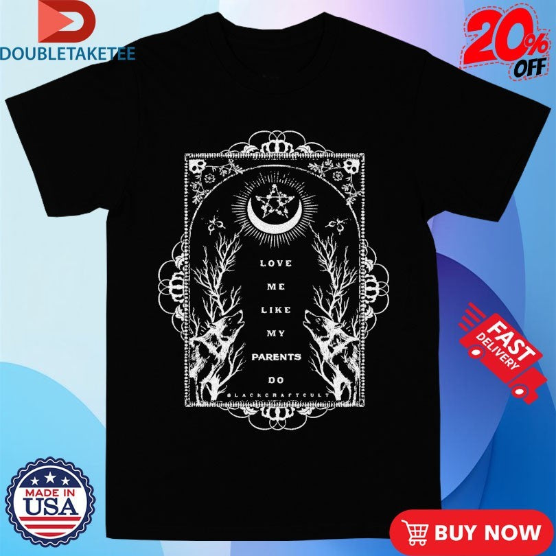 Blackcraft Cult Love Me Like My Parents Do T-shirts