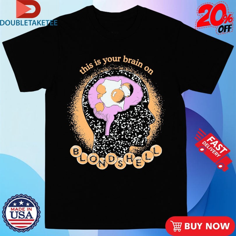 Official Blondshell This Is Your Brain On Eggs Brain Shirts