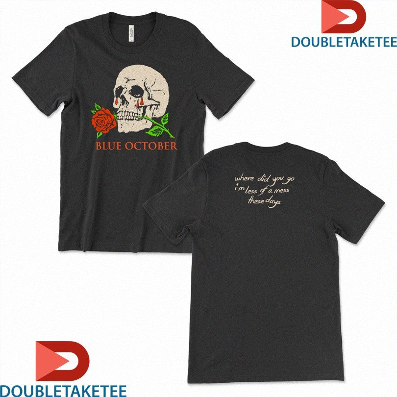 Official Blue October Where Did You Go I’m Less Of A Mess There Days Skull Rose Shirts