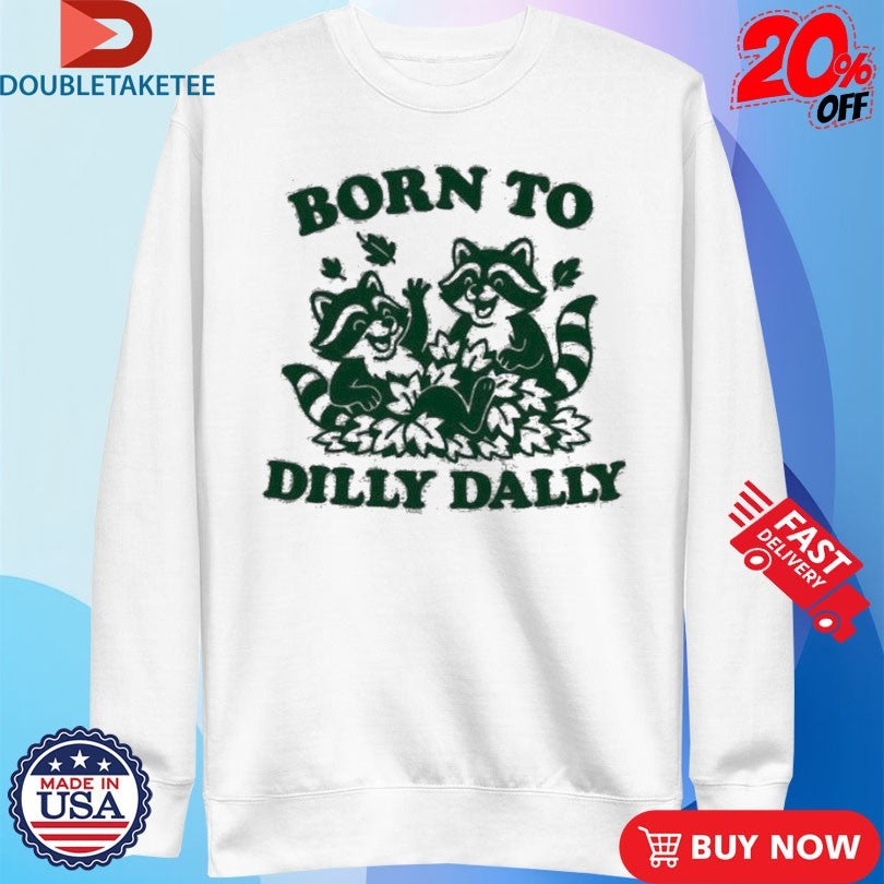 Official Born To Dilly Dally Raccoons Shirts