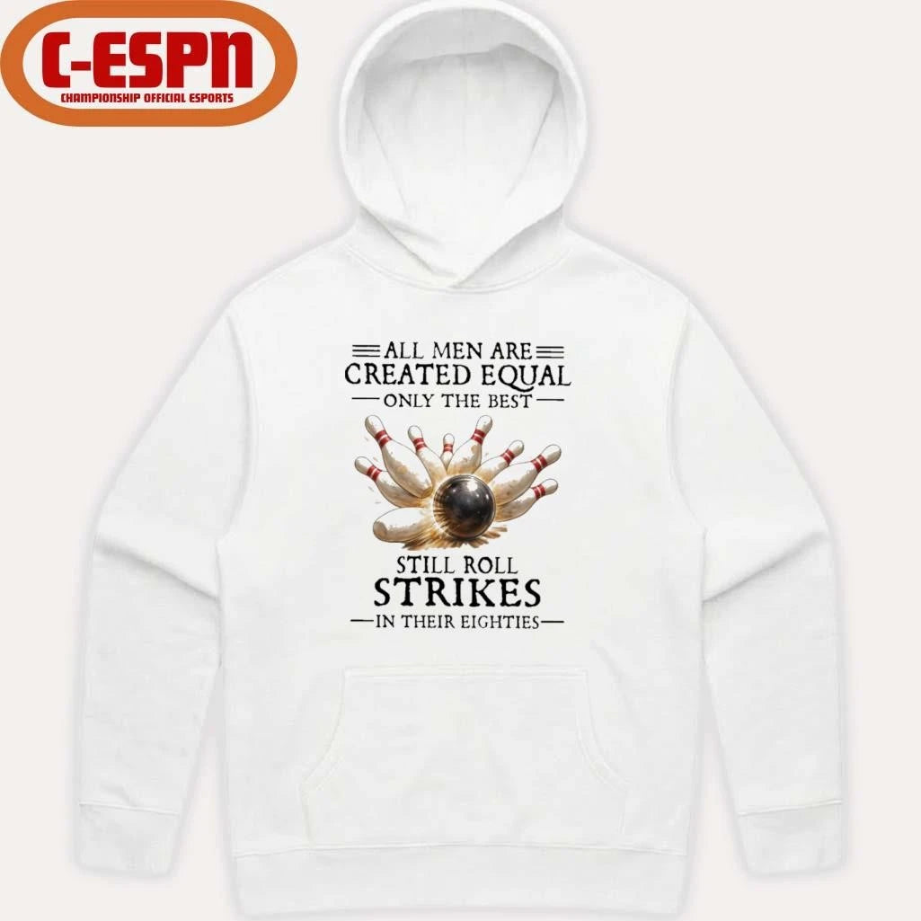 Official Bowling All Men Are Created Equal Only The Best Still Roll Strikes In Their Eighties Shirt