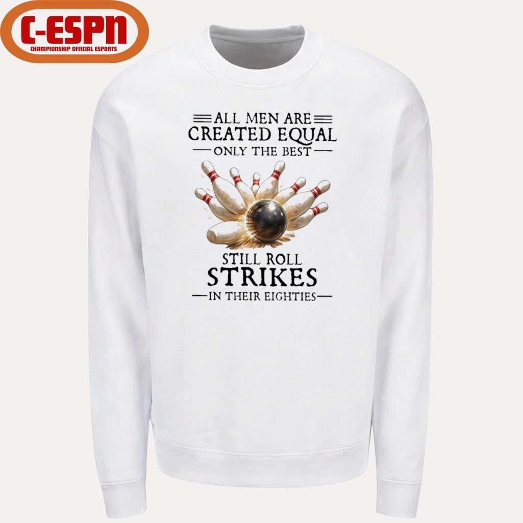 Official Bowling All Men Are Created Equal Only The Best Still Roll Strikes In Their Eighties Shirt