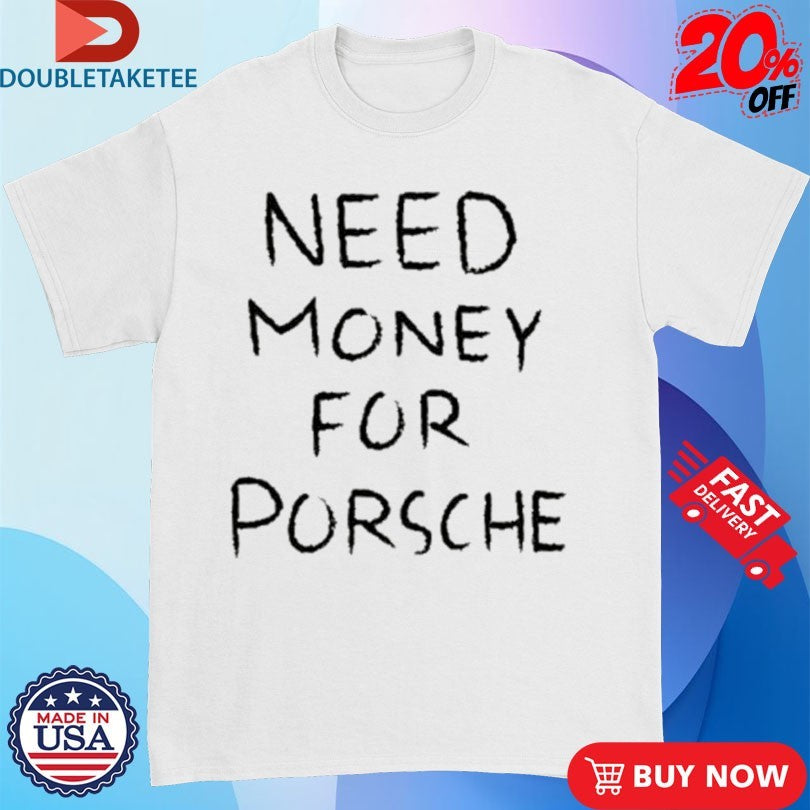 Official Brad Pitt Need Money For Porsche Shirts