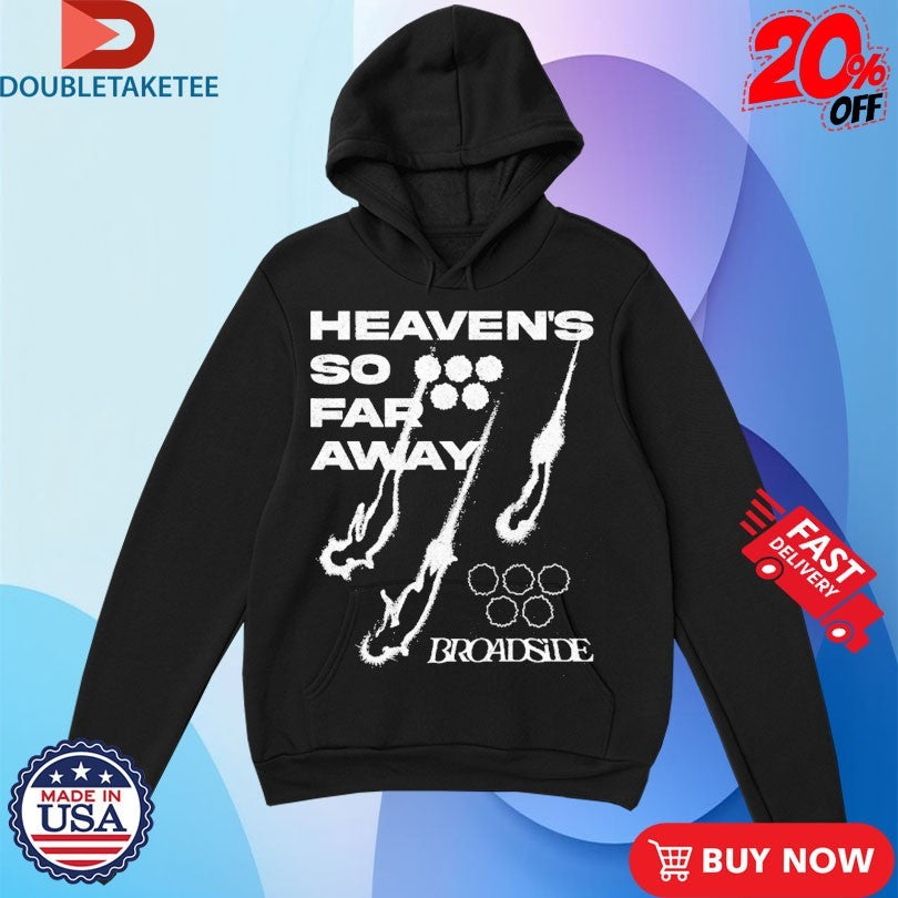Official Broadside Heaven’s So Far Away Shirts