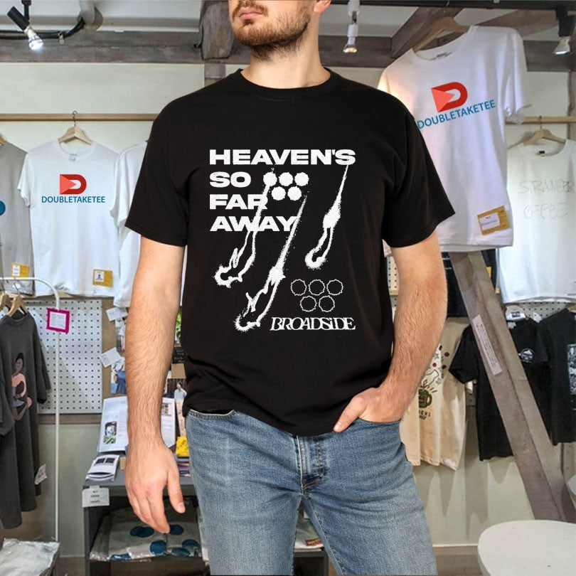 Official Broadside Heaven’s So Far Away Shirts