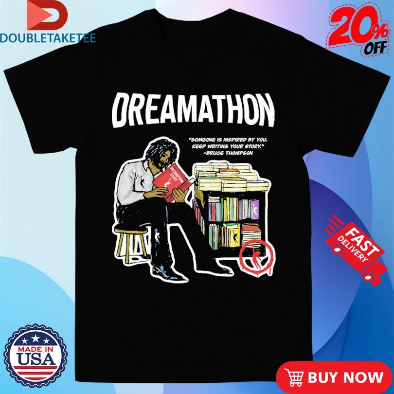 Official Bruce Thompson Dreamathon Someone Is Inspired By You Keep Writing Your Story Shirts
