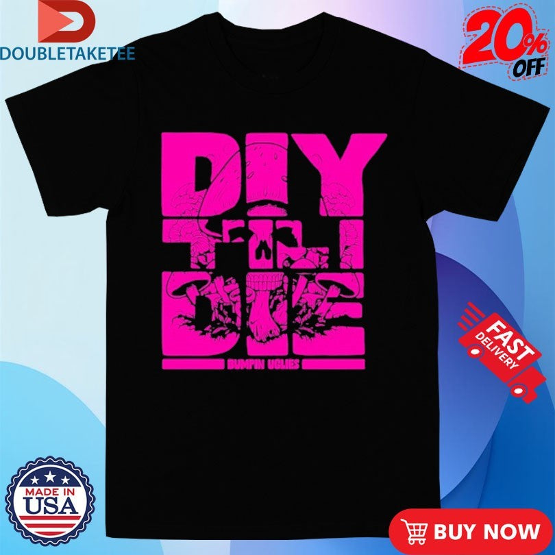 Official Bumpin Uglies DIY Til I Die Skull  Shirts