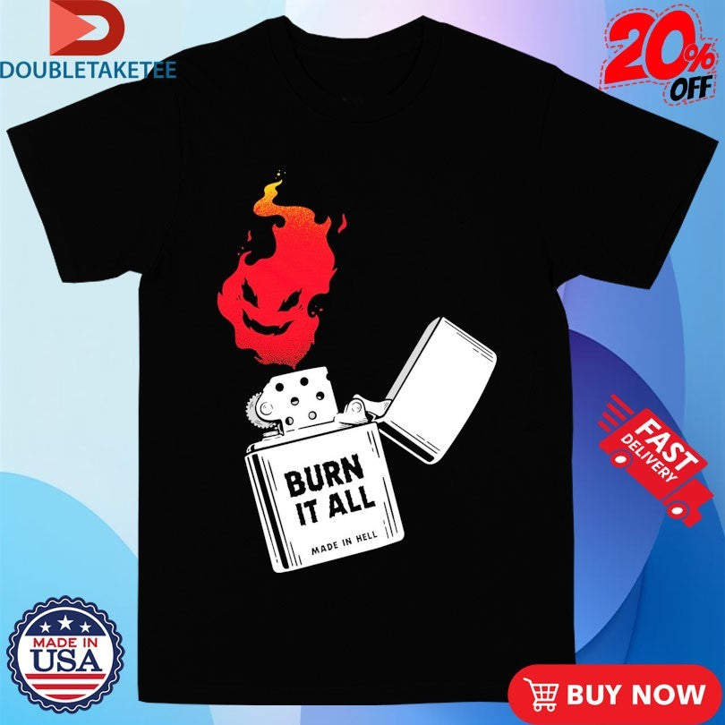 Official Burn It All Made In Hell Shirts
