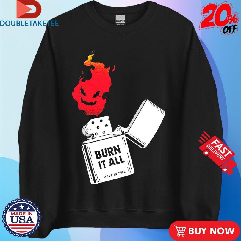 Official Burn It All Made In Hell Shirts