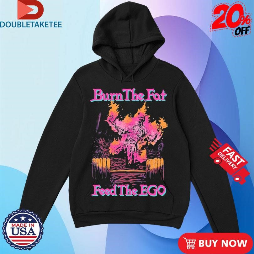 Official Burn The Fat Feed The Ego Skeleton Shirts