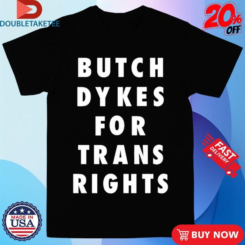 Official Butch Dykes For Trans Rights Shirts