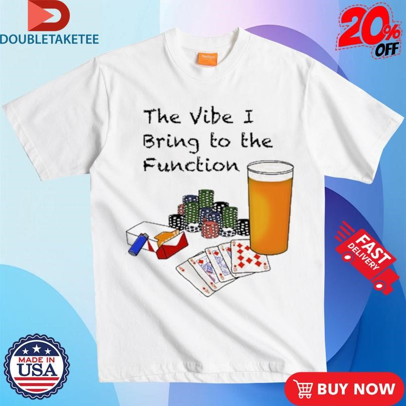 Official Bv The Vibe I Bring To The Function Shirts