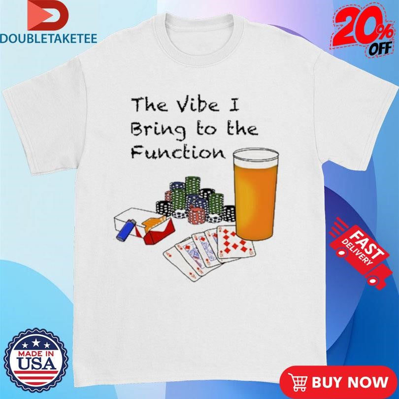 Official Bv The Vibe I Bring To The Function Shirts