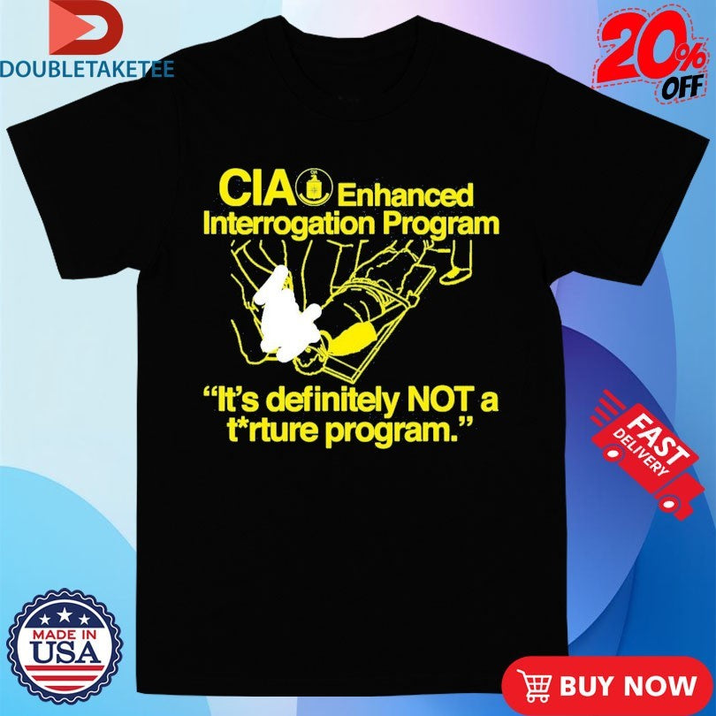Official CIA Enhanced Interrogation Program It’s Definitely Not A Torture Program Shirts