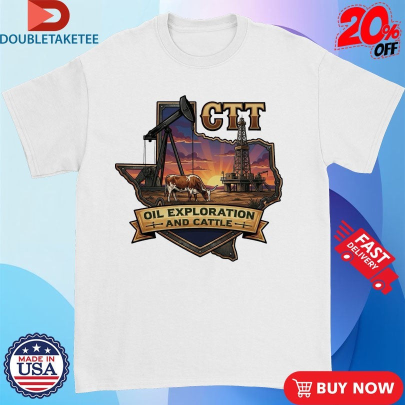 Official CTT Oil Exploration And Cattle TX Shirts