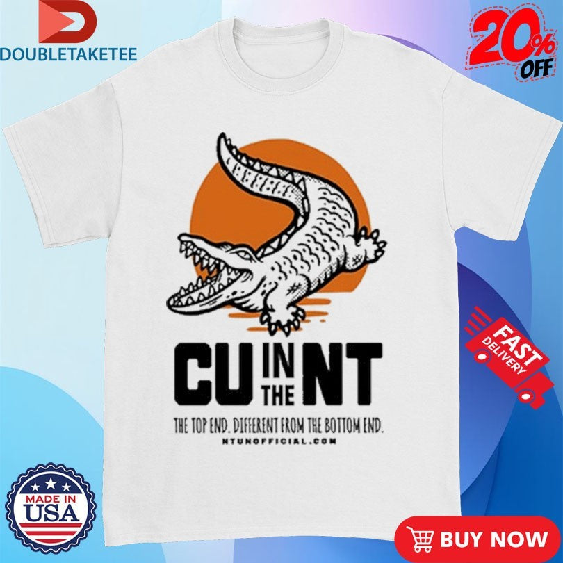 Official CU In The NT The Top End Different From The Bottom End Crocodile Gator Shirts