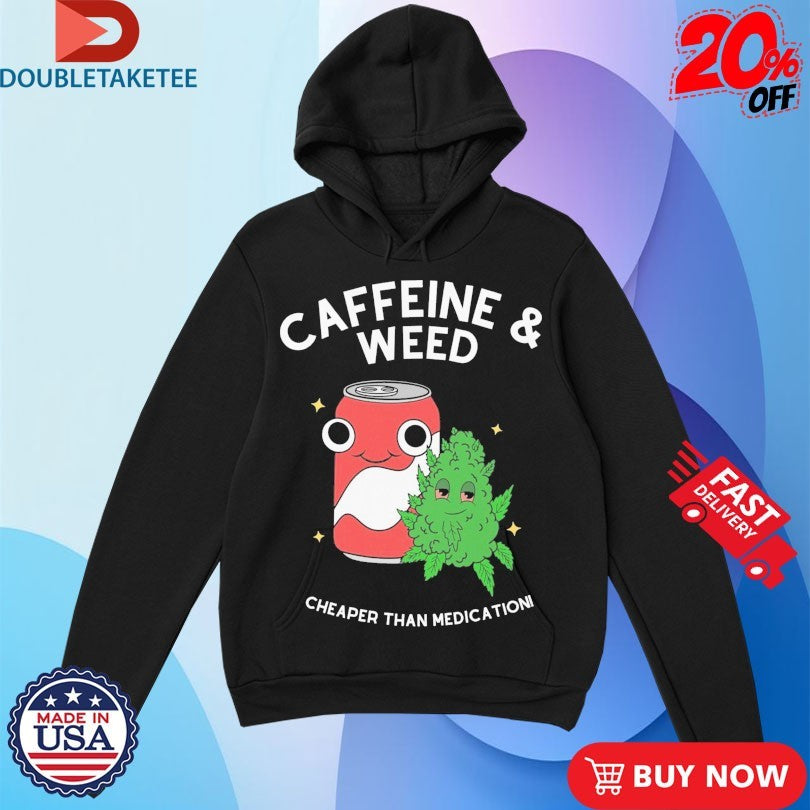 Official Caffeine And Weed Cheaper Than Medication Shirts