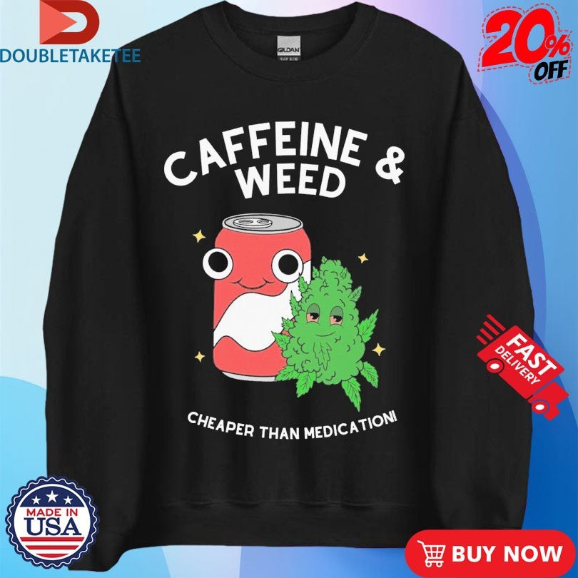 Official Caffeine And Weed Cheaper Than Medication Shirts