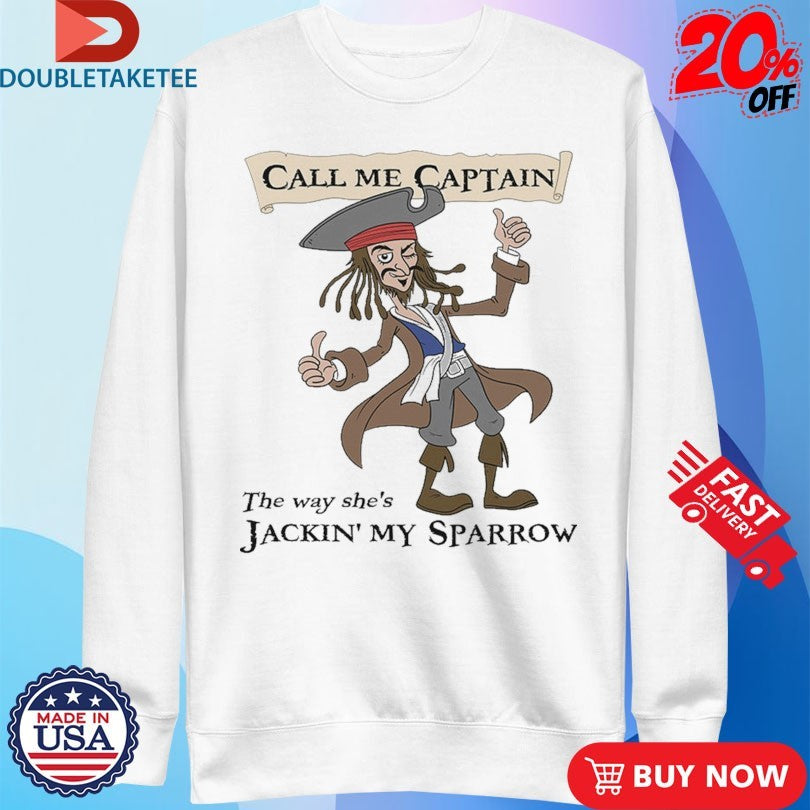 Official Call Me Captain The Way She’s Jackin’ My Sparrow Pirates Thumb Shirts