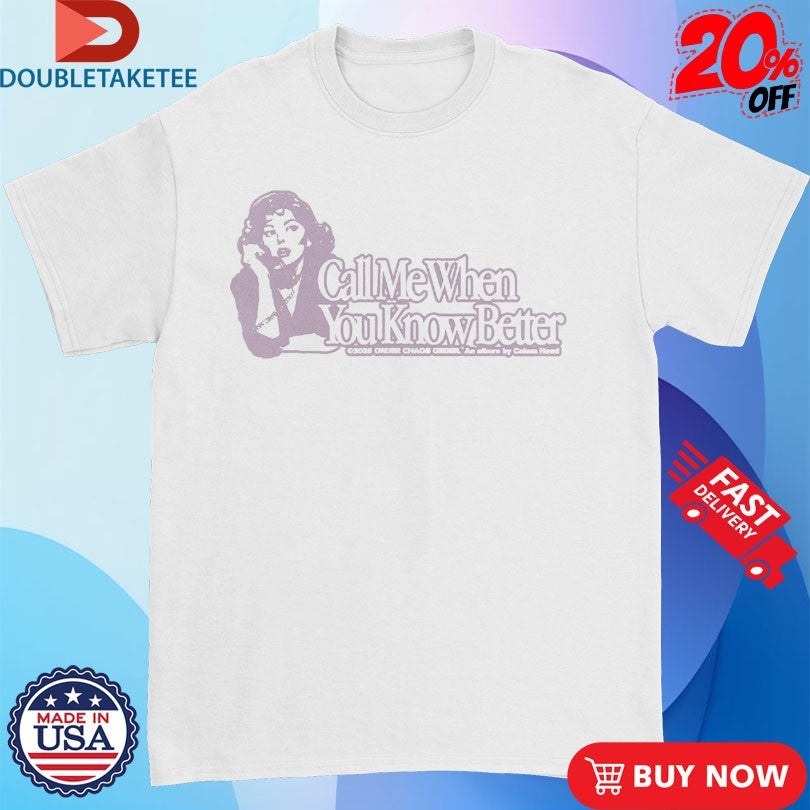 Official Calum Hood Call Me When You Know Better Shirts
