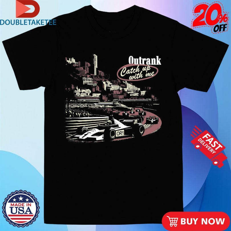 Official Catch Up With Me Outrank Shirts