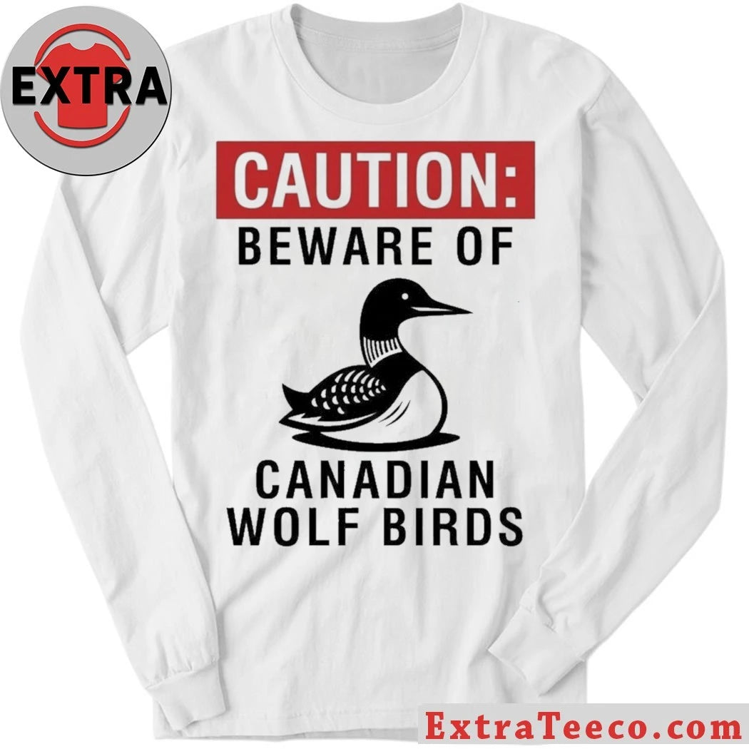 Official Caution Beware Of Canadian Wolf Birds T-Shirt