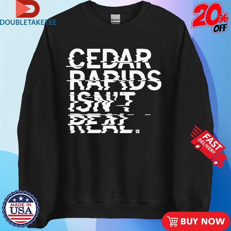 Official Cedar Rapids Isn’t Real Shirts