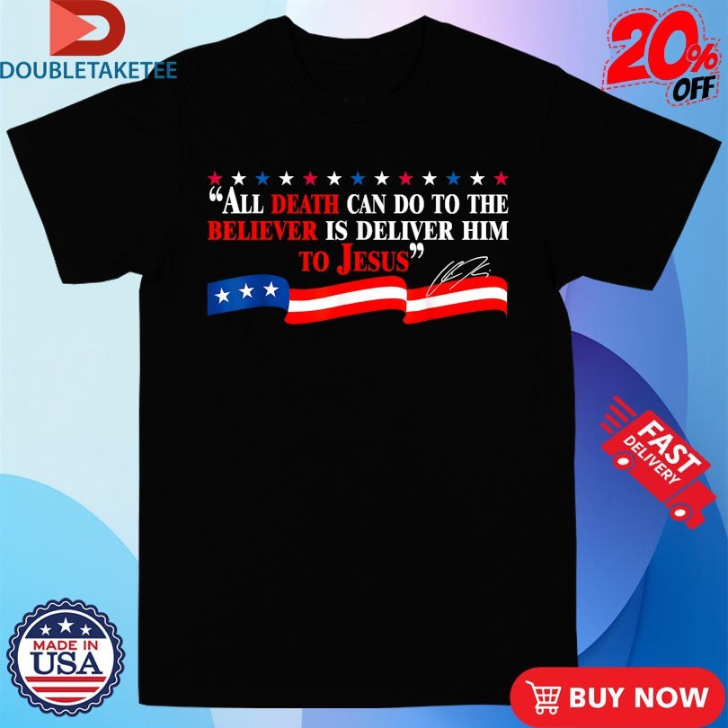 Official Charlie Kirk All Death Can Do To The Believer Is Deliver Him To Jesus Shirts