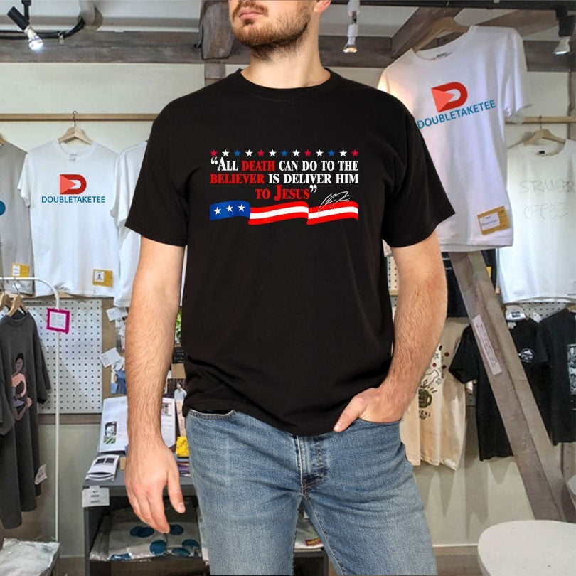 Official Charlie Kirk All Death Can Do To The Believer Is Deliver Him To Jesus Shirts